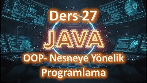 Java Dersleri #27 | OOP- Nesneye Yönelik Programlama (2025 Güncel)