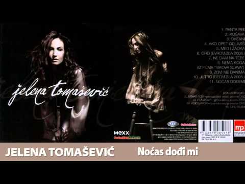 JELENA TOMASEVIC - NOCAS DODJI MI