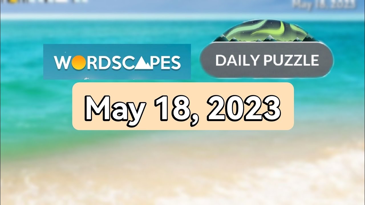 Wordscapes Daily Puzzle MAY 18, 2023 gameplay Answers Solution