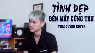 Tình Đẹp Đến Mấy Cũng Tàn | Việt | Thái Quỳnh Cover