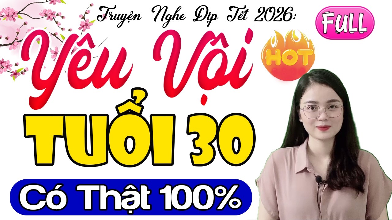Câu chuyện hay nhất đầu năm: YÊU VỘI TUỔI 30 - Full Radio Tâm Sự Thầm Kín Có Thật 2026 #mcthuhue