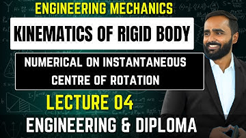 KINEMATICS OF RIGID BODY|MECHANICS|Numerical on Instantaneous centre of rotation|Lecture 04