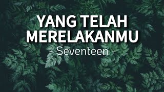 Yang Telah Merelakanmu - Seventeen || Lagu Nostalgia || Lirik Lagu