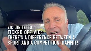 Ticked Off Vic: There's a difference between a sport and a competition, dammit!