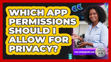 Which App Permissions Should I Allow For Privacy?