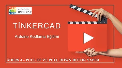 TİNKERCAD ARDUİNO DERS 4 - PULLUP VE PULLDOWN BUTON YAPISI (PULLUP AND PULLDOWN BUTTON STRUCTURE)