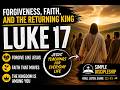 “Forgiveness, Faith, and the Returning King | Luke 17”