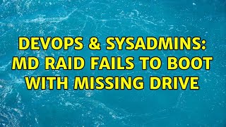 DevOps & SysAdmins: md raid fails to boot with missing drive (2 Solutions!!)