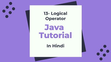13-Logical Operator in Java: Java beginner Tutorial in Hindi