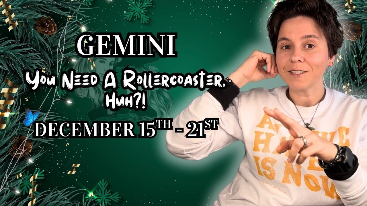 GEMINI ♊︎ - "You Need A Rollercoaster, Huh?!" DECEMBER 15TH - 21ST | Tarot Card Reading