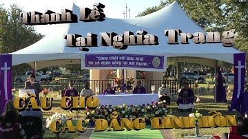 Thánh lễ tại Nghĩa Trang cầu cho các Đẳng Linh Hồn . Thân con là bụi đất .Nay con trở về Bụi Tro