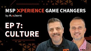 MSP Xperience Game Changers: Team Building - Why Culture Matters