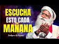 Escucha Esto Cada Mañana Y Tu Vida No Será La Misma | Sadhguru En Español