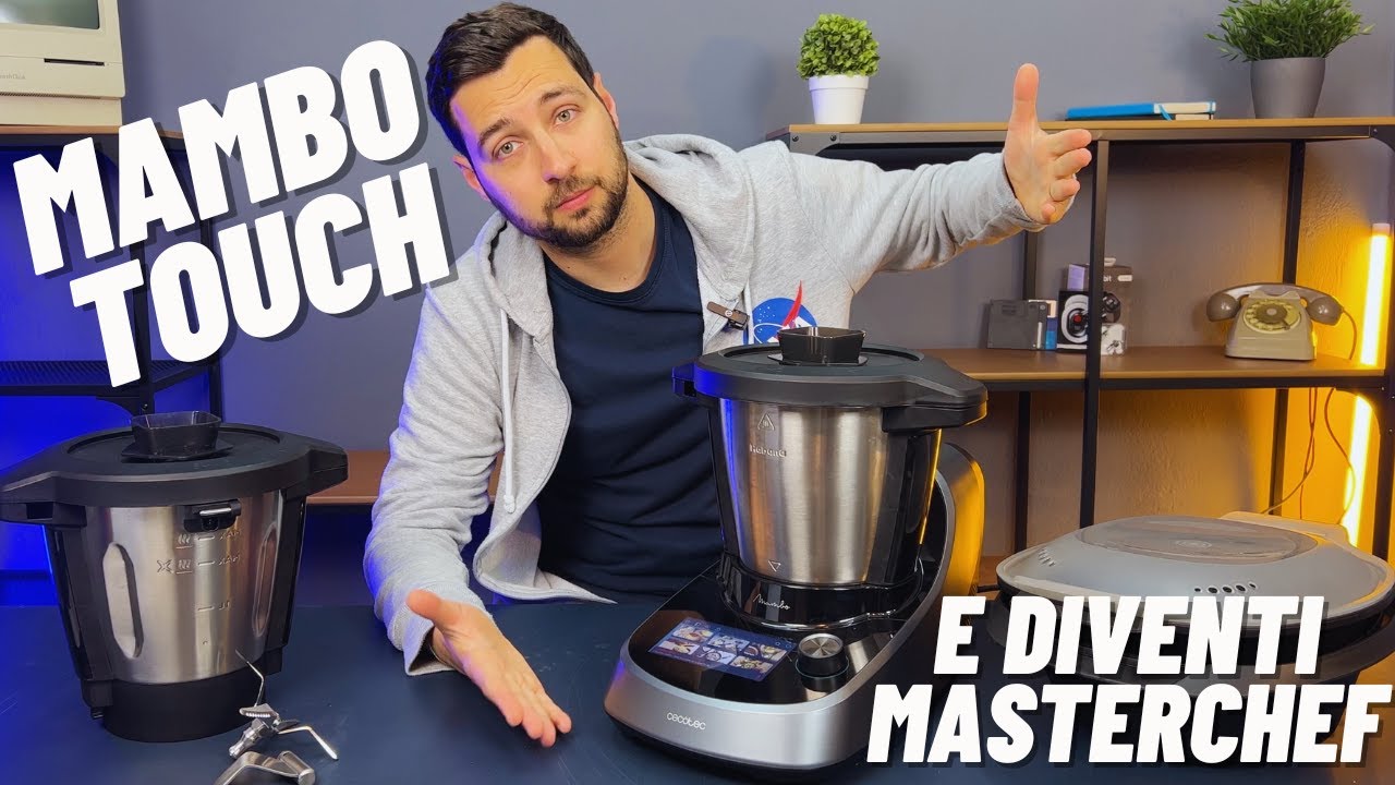 6 MESI CON UN ROBOT DA CUCINA: MAMBO TOUCH DI CECOTEC