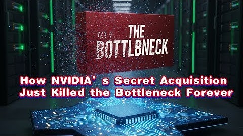 How NVIDIA’s Secret Acquisition Just Killed the Bottleneck Forever