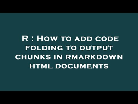 R : How to add code folding to output chunks in rmarkdown html documents