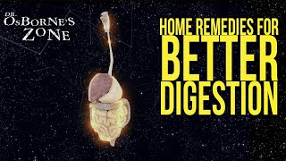 Home Remedies for Better Digestion  Dr. Osborne's Zone