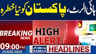 Heavy Rain & Flash Flood in Pakistan | High Alert | 09 PM News Headlines | 25 Aug 2025 | SAMAA TV