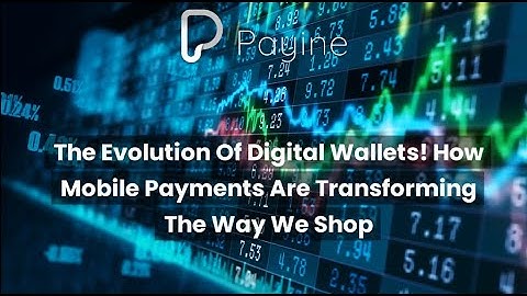 The Evolution of Digital Wallets: How Mobile Payments are Transforming the Way We Shop