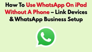 How To Use WhatsApp On iPad Without A Phone – Link Devices & WhatsApp Business Setup screenshot 5
