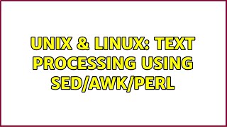 Unix & Linux: Text Processing using sed/awk/perl (3 Solutions!!)