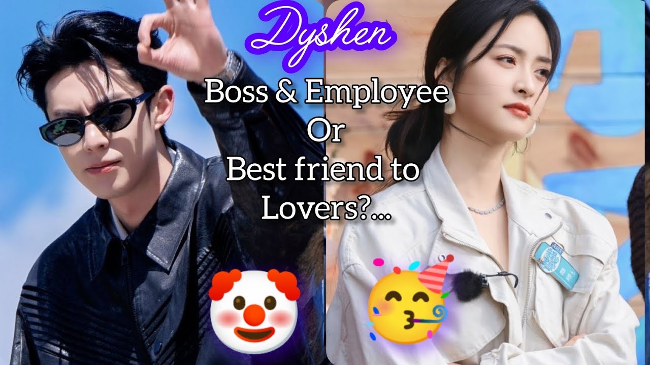 Dylan Wang and ShenYue Boss and employee relationship or could it be Bestie to Lovers relationship??
