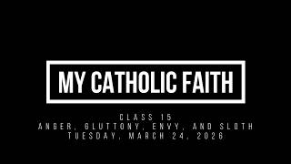 Catechism Class 15: The Deadly Sins of Anger, Gluttony, Envy, and Sloth