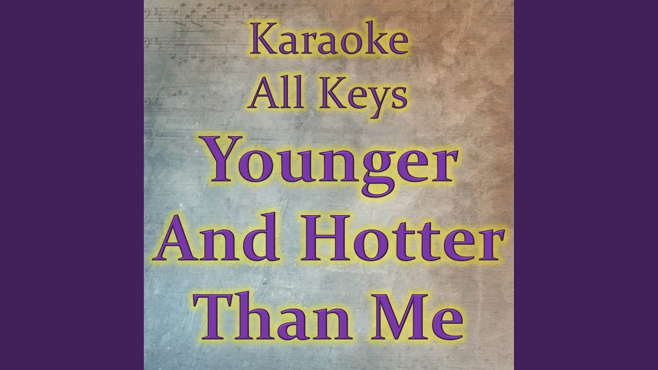 Younger And Hotter Than Me (Karaoke Version)