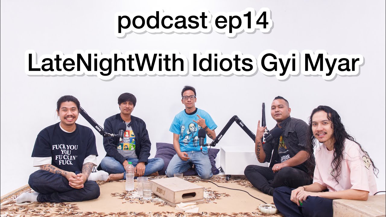ep 14 - Late Night With Idiots Gyi Myar