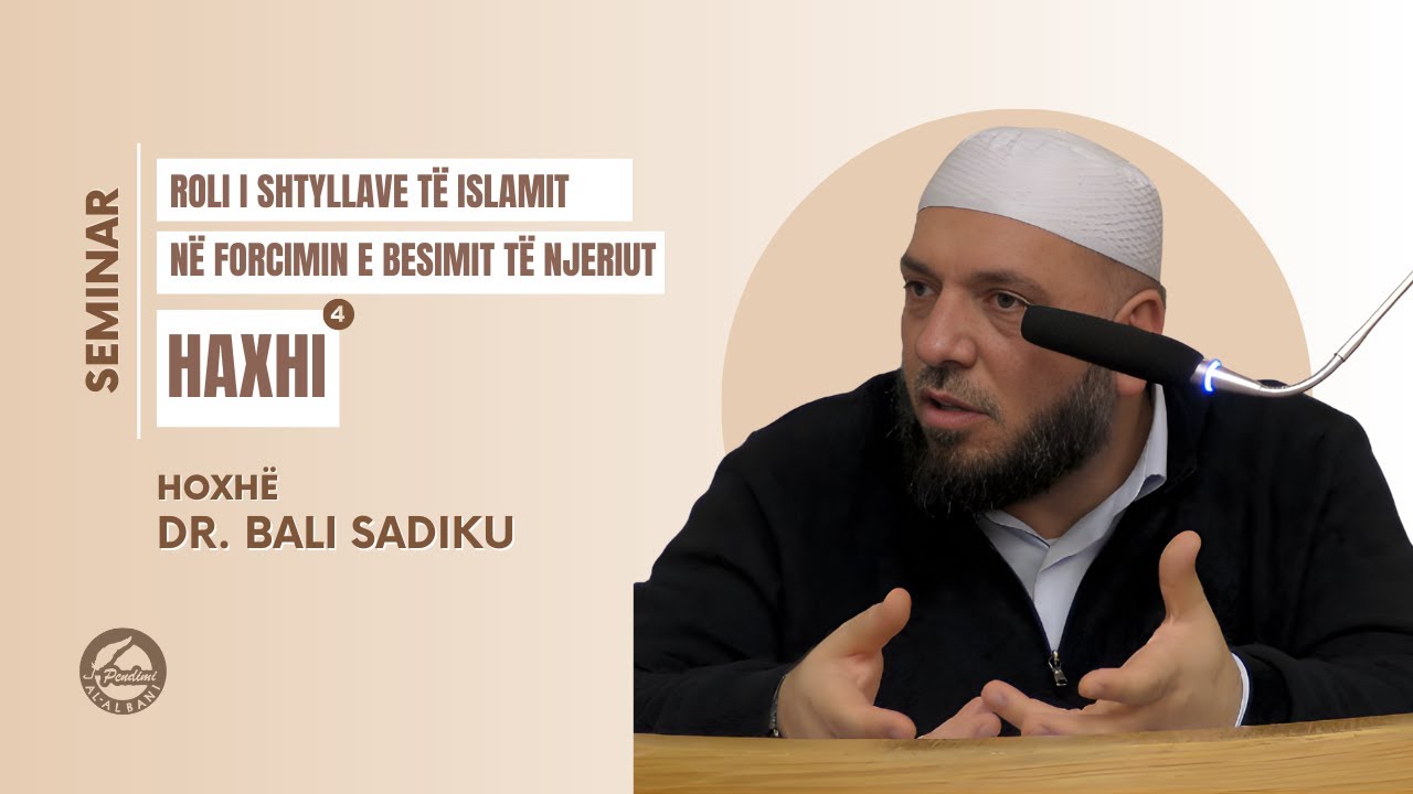 Roli i shtyllave të Islamit në forcimin e besimit të njeriut - HAXHI - Hoxhë Dr. Bali Sadiku