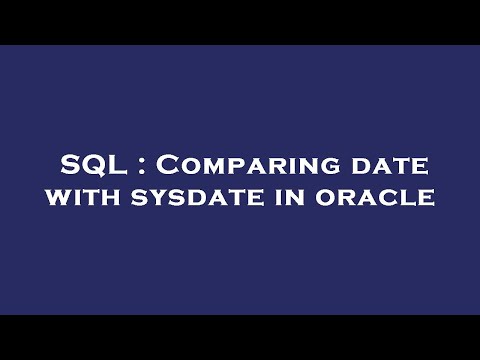 SQL : Comparing date with sysdate in oracle