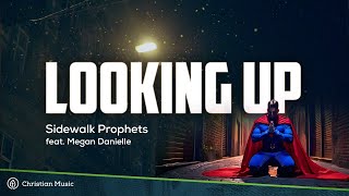 Sidewalk Prophets - Looking Up feat. Megan Danielle (Lyrics)