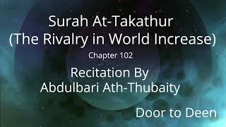 Surah At-Takathur (The Rivalry in World Increase) Abdulbari Ath-Thubaity Quran Recitation