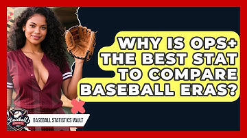 Why Is OPS+ The Best Stat To Compare Baseball Eras? - Baseball Statistics Vault