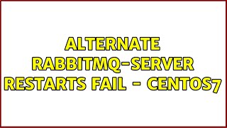 Alternate rabbitmq-server restarts fail - CentOS7