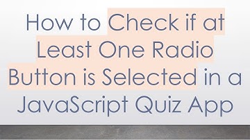 How to Check if at Least One Radio Button is Selected in a JavaScript Quiz App