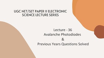 Avalanche Photodiodes (APD) with PYQ | Lecture 36 | UGC NET/SET Paper II Electronic Science
