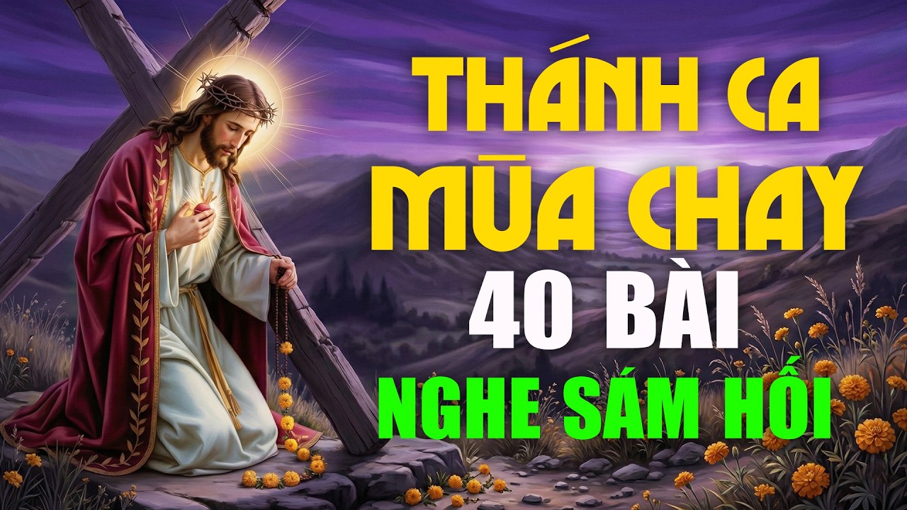 Nhạc Thánh Ca Mùa Chay 2026 - Suy Niệm 40 Ngày Đổi Mới