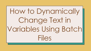 How to Dynamically Change Text in Variables Using Batch Files