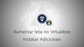 Corrigir resolução VirtualBox - Instalar adicionais p/ convidado [Windows, Linux e Outros]