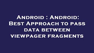 Android : Android: Best Approach to pass data between viewpager fragments