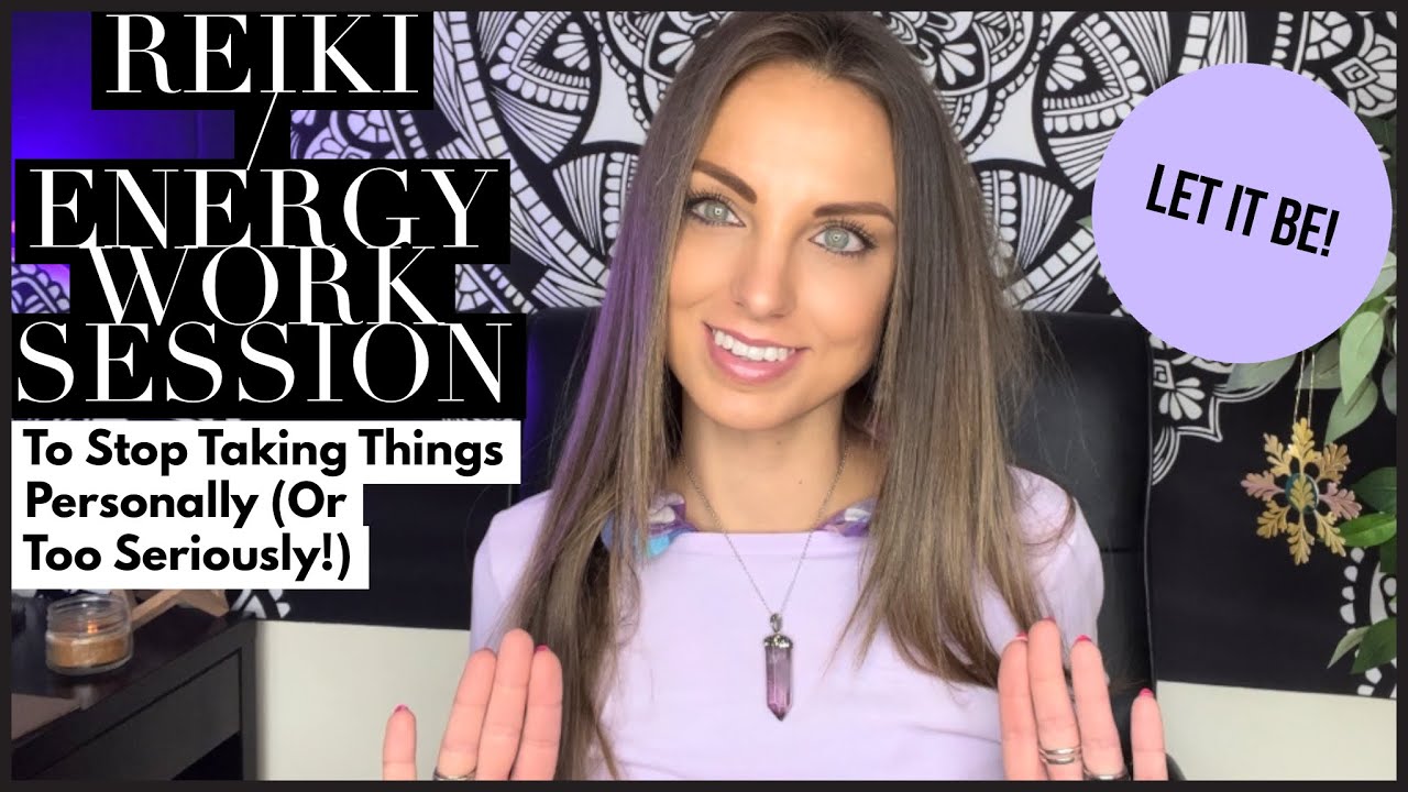 Reiki / Energy Work Session To Stop Taking Things Personally (Or Too ...