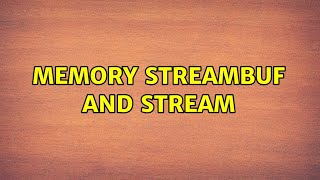Memory streambuf and stream (2 Solutions!!)