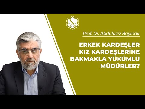 Erkek kardeşler kız kardeşlerine bakmakla yükümlü müdürler? | Prof. Dr. Abdulaziz BAYINDIR