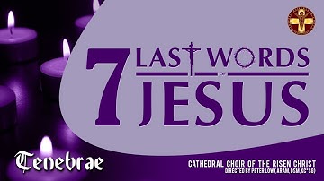 7 LAST WORDS OF CHRIST, TENEBRAE 2022 - CATHEDRAL CHOIR OF THE RISEN CHRIST, SINGAPORE