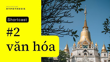 Shortcast - Kiến trúc trên mặt giấy | Tập 2 - Văn hóa