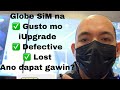 Upgrade, Defective, Lost na Globe Sim ano dapat gawin.