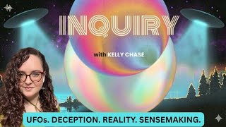UFOs. Deception. Reality. SenseMaking | Kelly Chase 