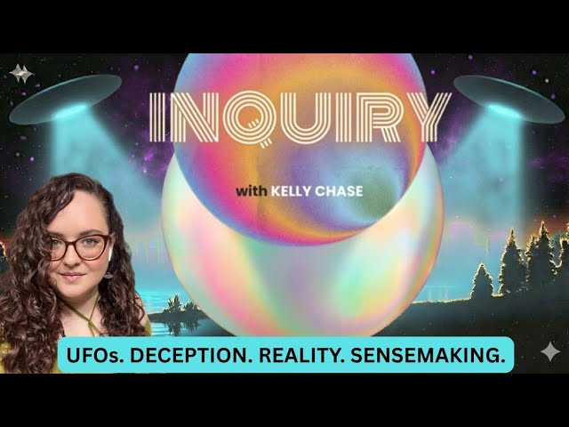 UFOs. Deception. Reality. SenseMaking | Kelly Chase