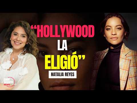 NATALIA REYES | "HOLLYWOOD CHOSE HER"